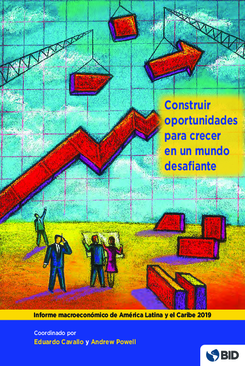 Informe macroeconómico de América Latina y el Caribe 2019: Construir oportunidades para crecer en un mundo desafiante
      